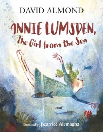 Annie Lumsden, The Girl From The Sea by David Almond & Beatrice Alemagna