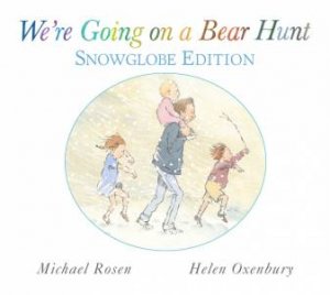 We're Going On A Bear Hunt: Snowglobe Edition by Michael Rosen & Helen Oxenbury