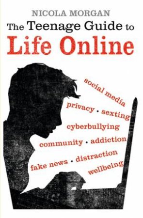 The Teenage Guide To Life Online by Nicola Morgan