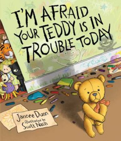 I'm Afraid Your Teddy Is In Trouble Today by Jancee Dunn & Scott Nash