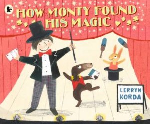 How Monty Found His Magic by Lerryn Korda