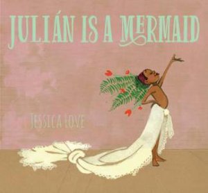 Julian Is A Mermaid by Jessica Love