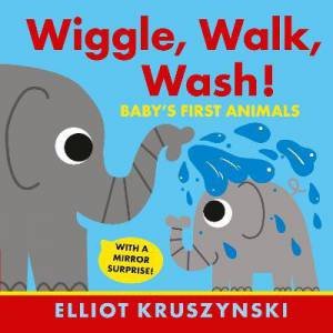 Wiggle, Walk, Wash! Baby's First Animals by Elliot Kruszynski