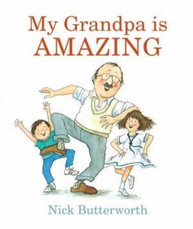 My Grandpa Is Amazing by Nick Butterworth