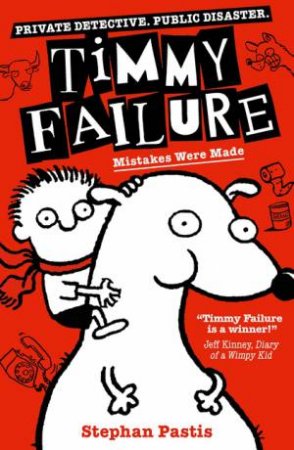 Timmy Failure: Mistakes Were Made by Stephan Pastis