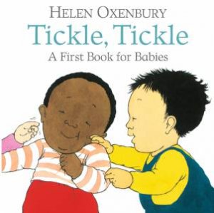 Tickle, Tickle: A First Book For Babies by Helen Oxenbury