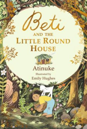 Beti and the Little Round House by Atinuke & Emily Hughes