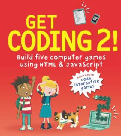 Get Coding 2! Build Five Computer Games With HTML And JavaScript by David Whitney & Duncan Beedie