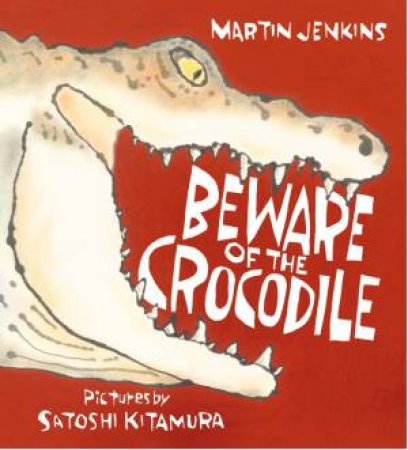 Beware Of The Crocodile by Martin Jenkins & Satoshi Kitamura