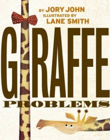 Giraffe Problems by Jory John & Lane Smith