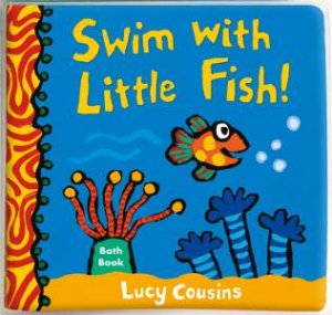 Swim With Little Fish! Bath Book by Lucy Cousins