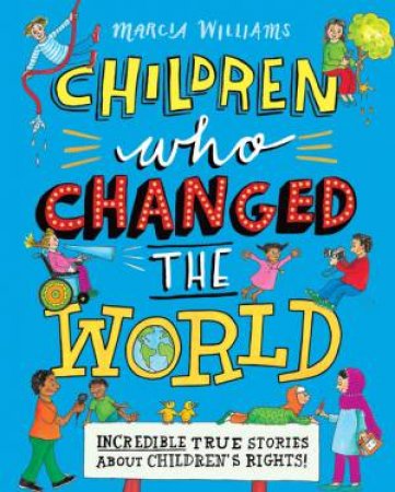 Children Who Changed The World by Marcia Williams