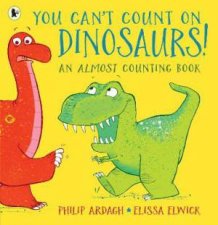 You Cant Count On Dinosaurs An Almost Counting Book