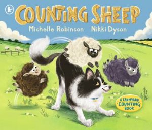 Counting Sheep: A Farmyard Counting Book by Michelle Robinson & Nikki Dyson