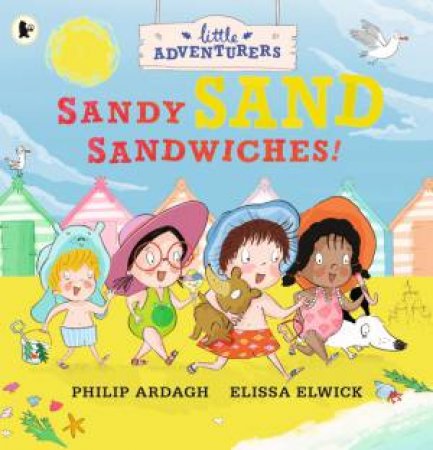 The Little Adventurers: Sandy Sand Sandwiches by Philip Ardagh & Elissa Elwick
