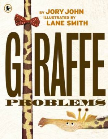 Giraffe Problems by Jory John & Lane Smith