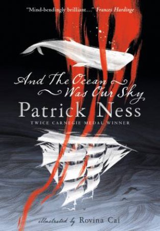 And The Ocean Was Our Sky by Patrick Ness & Rovina Cai