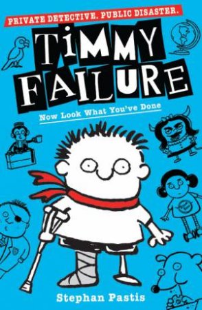 Timmy Failure: Now Look What You've Done by Stephan Pastis