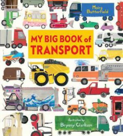 My Big Book Of Transport by Moira Butterfield & Bryony Clarkson