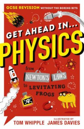 Get Ahead In ... Physics by Tom Whipple & James Davies