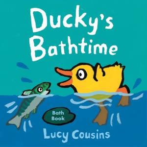 Ducky's Bathtime by Lucy Cousins