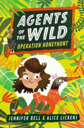 Agents Of The Wild: Operation Honeyhunt by Jennifer Bell & Alice Lickens