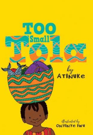 Too Small Tola by Atinuke & Onyinye Iwu