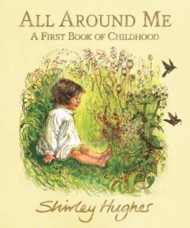All Around Me: A First Book Of Childhood by Shirley Hughes