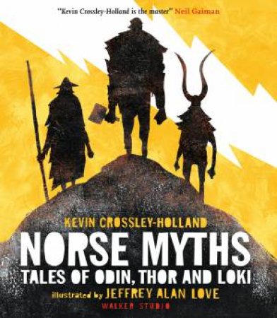 Norse Myths: Tales of Odin, Thor and Loki by Kevin Crossley-Holland & Jeffrey Alan Love