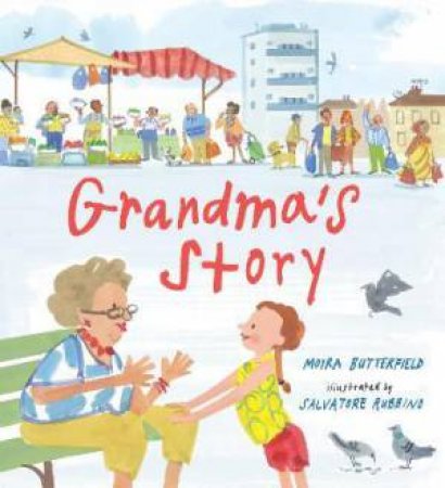 Grandma's Story by Moira Butterfield & Salvatore Rubbino