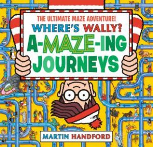 Where's Wally? A-MAZE-ing Journeys by Martin Handford & Martin Handford