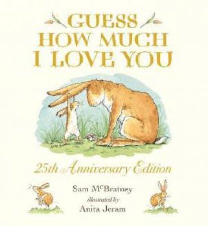 Guess How Much I Love You (25th Anniversary Edition) by Sam McBratney