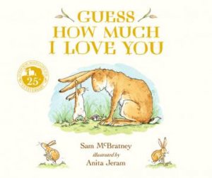 Guess How Much I Love You by Sam McBratney & Anita Jeram