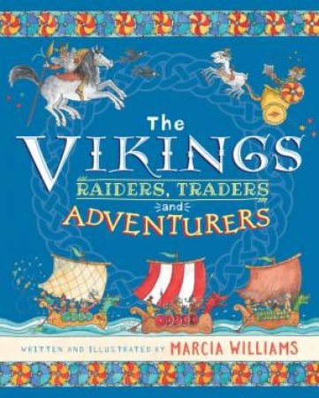The Vikings: Raiders, Traders And Adventurers! by Marcia Williams