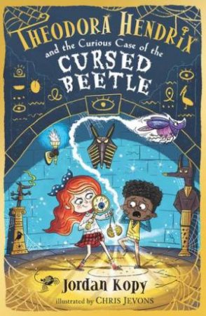 Theodora Hendrix And The Curious Case Of The Cursed Beetle by Jordan Kopy & Chris Jevons
