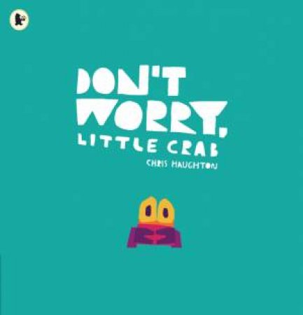 Don't Worry, Little Crab by Chris Haughton