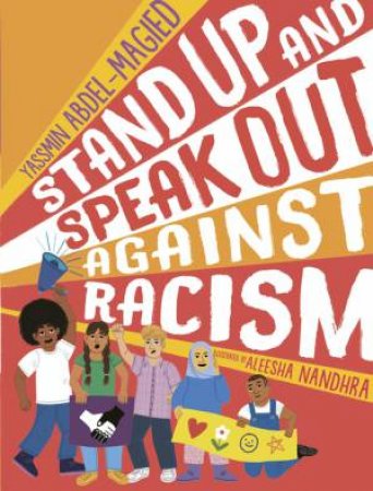 Stand Up And Speak Out Against Racism by Yassmin Abdel-Magied & Aleesha Nandhra
