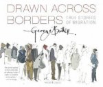 Drawn Across Borders True Stories Of Migration
