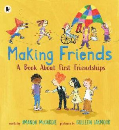 Making Friends: A Book About First Friendships by Amanda McCardie & Colleen Larmour