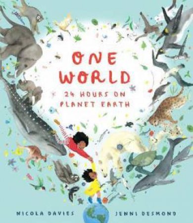 One World: 24 Hours On Planet Earth by Nicola Davies & Jenni Desmond