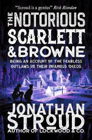 The Notorious Scarlett And Browne by Jonathan Stroud