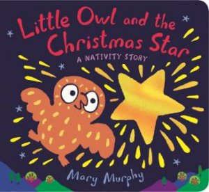 Little Owl And The Christmas Star by Mary Murphy