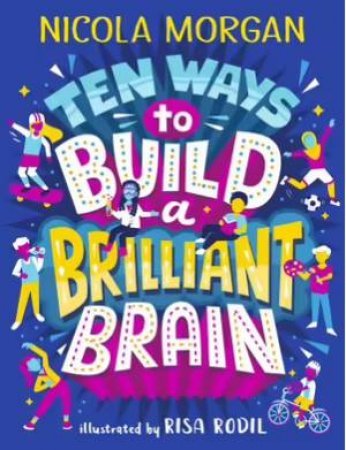 Ten Ways To Build A Brilliant Brain by Nicola Morgan & Risa Rodil
