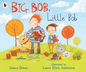 Big Bob, Little Bob by James Howe & Laura Ellen Anderson