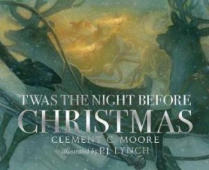 'Twas The Night Before Christmas by Clement C. Moore & P.J. Lynch