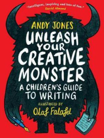 Unleash Your Creative Monster: A Children's Guide To Writing by Andy Jones & Olaf Falafel