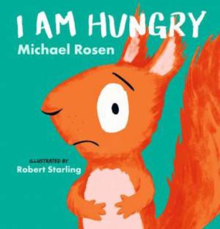 I Am Hungry by Michael Rosen & Robert Starling