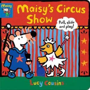 Maisy's Circus Show: Pull, Slide And Play!