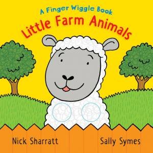 Little Farm Animals: A Finger Wiggle Book by Sally Symes & Nick Sharratt