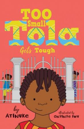 Too Small Tola Gets Tough by Atinuke & Onyinye Iwu